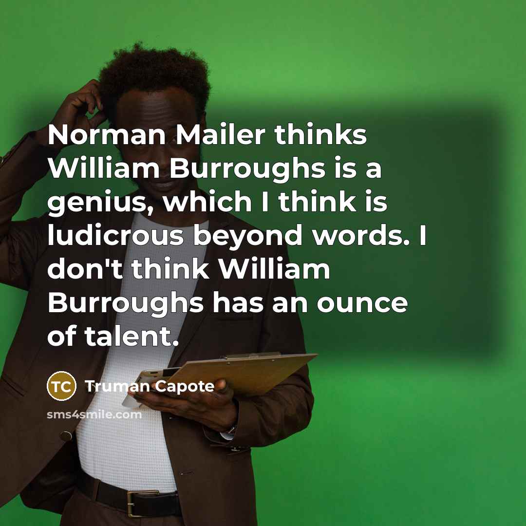 “Norman Mailer thinks William Burroughs is a genius, which I…” quote by Truman Capote