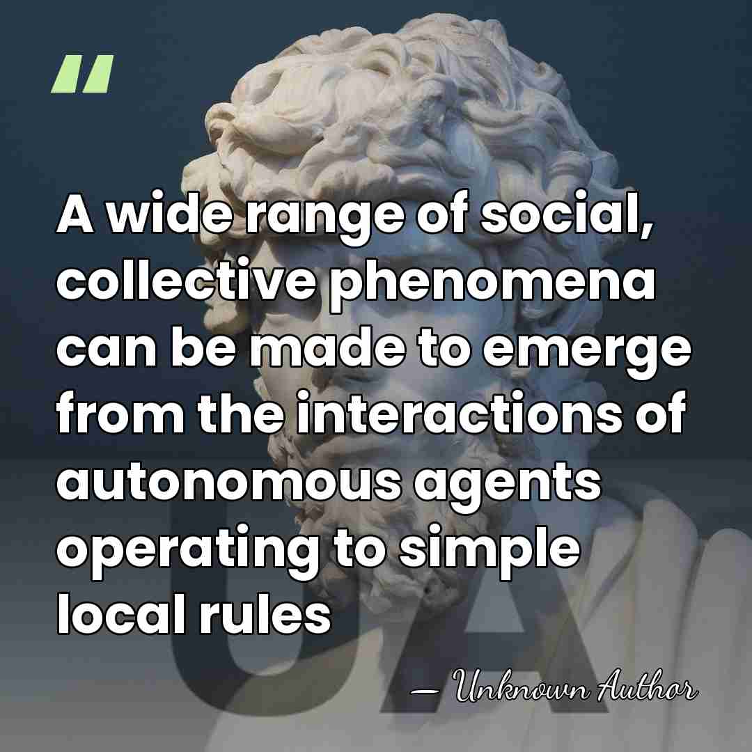 A wide range of social, collective phenomena can be made to emerge&hellip; - Unknown Author