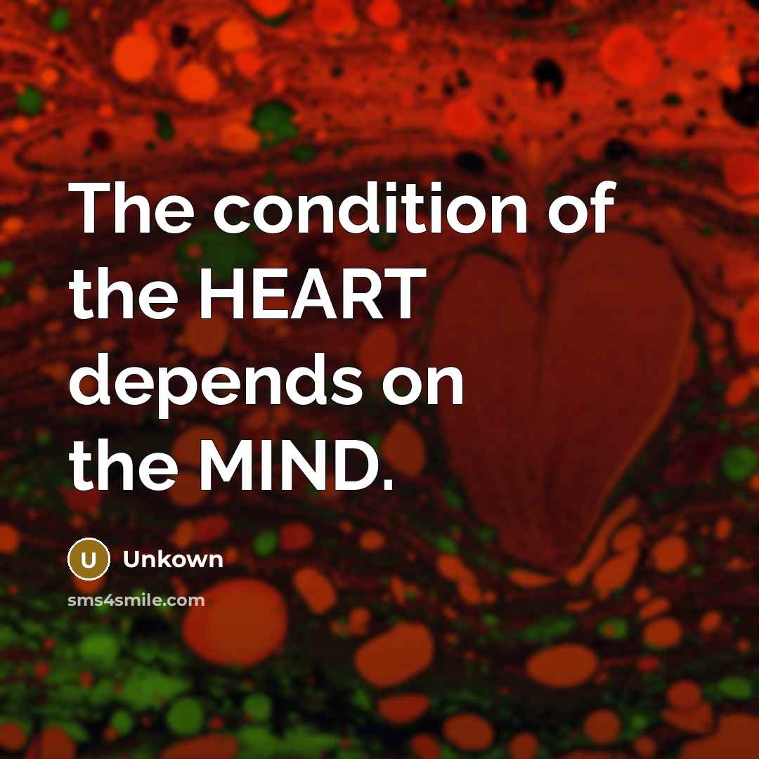 “The condition of the HEART depends on the MIND.…” quote by Unkown