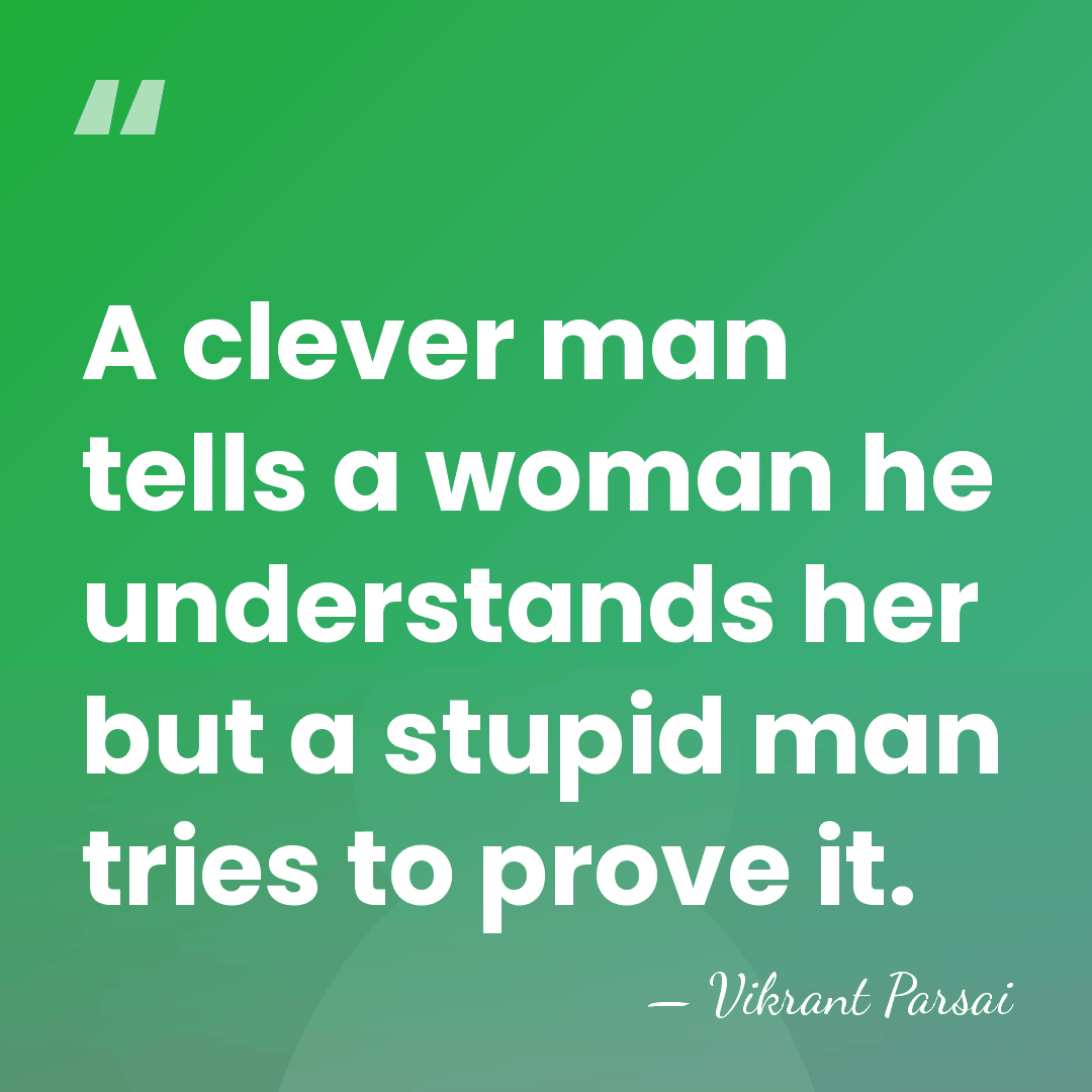 A clever man tells a woman he understands her but a stupid&hellip; - Vikrant Parsai