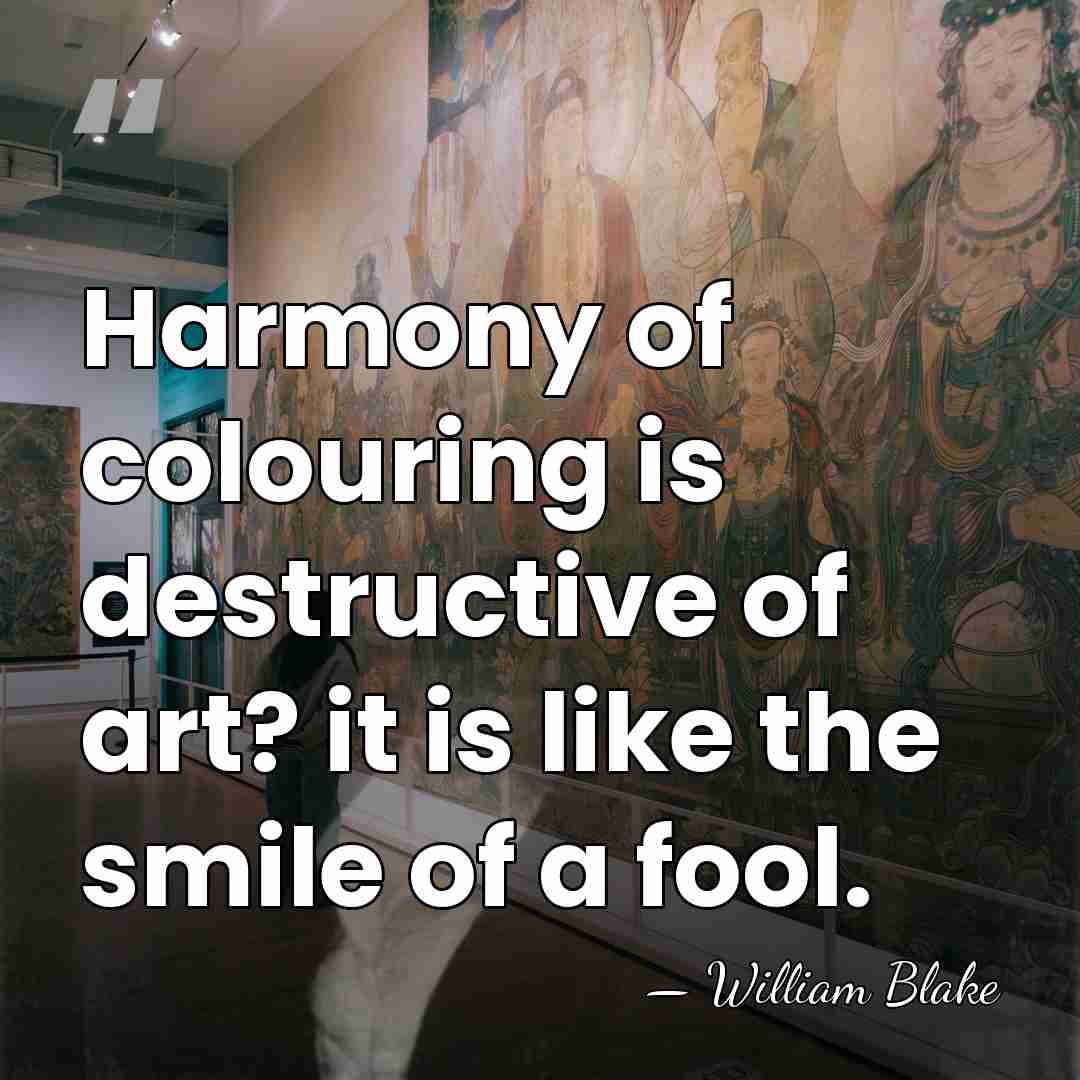 Harmony of colouring is destructive of art? it is like the smile&hellip; - William Blake