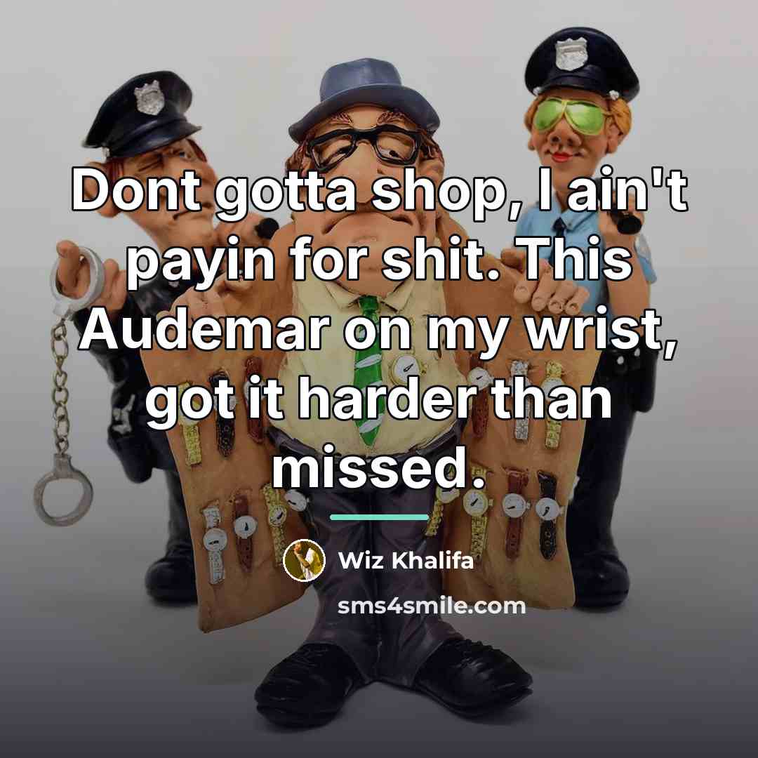 “Dont gotta shop, I ain't payin for shit. This Audemar…” quote by Wiz Khalifa