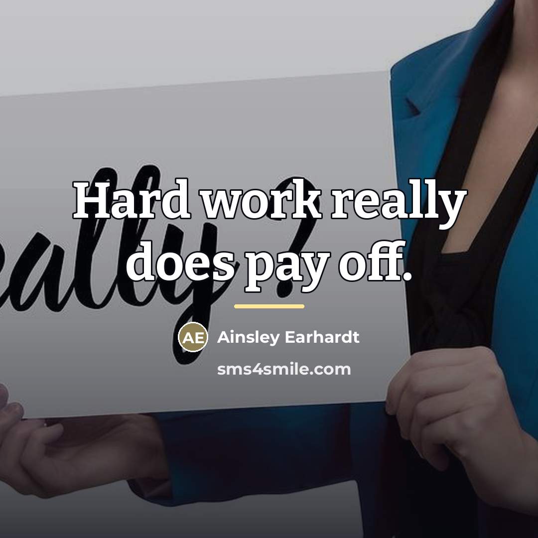 “Hard work really does pay off.…” quote by Ainsley Earhardt