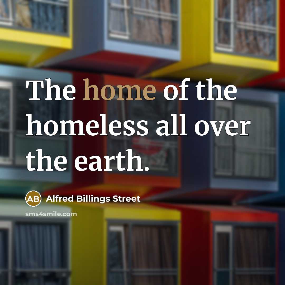 “The home of the homeless all over the earth.…” quote by Alfred Billings Street