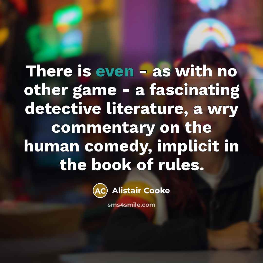 “There is even - as with no other game -…” quote by Alistair Cooke