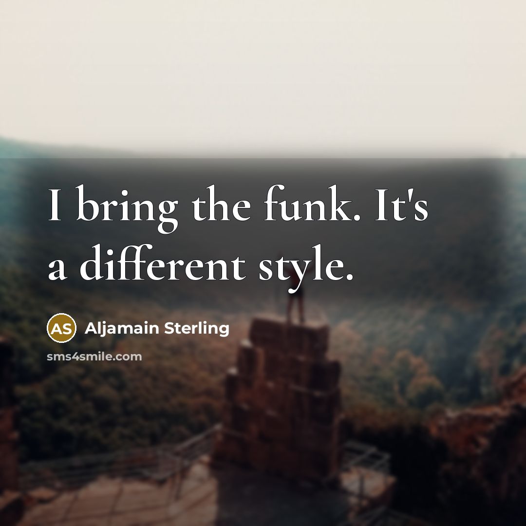 “I bring the funk. It's a different style.…” quote by Aljamain Sterling