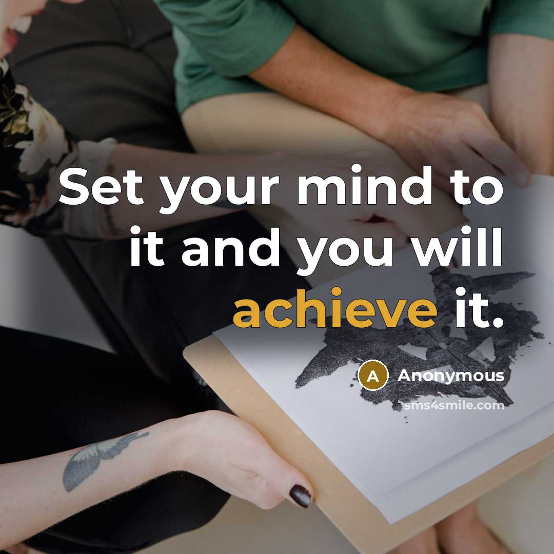 “Set your mind to it and you will achieve it.” quote by Anonymous