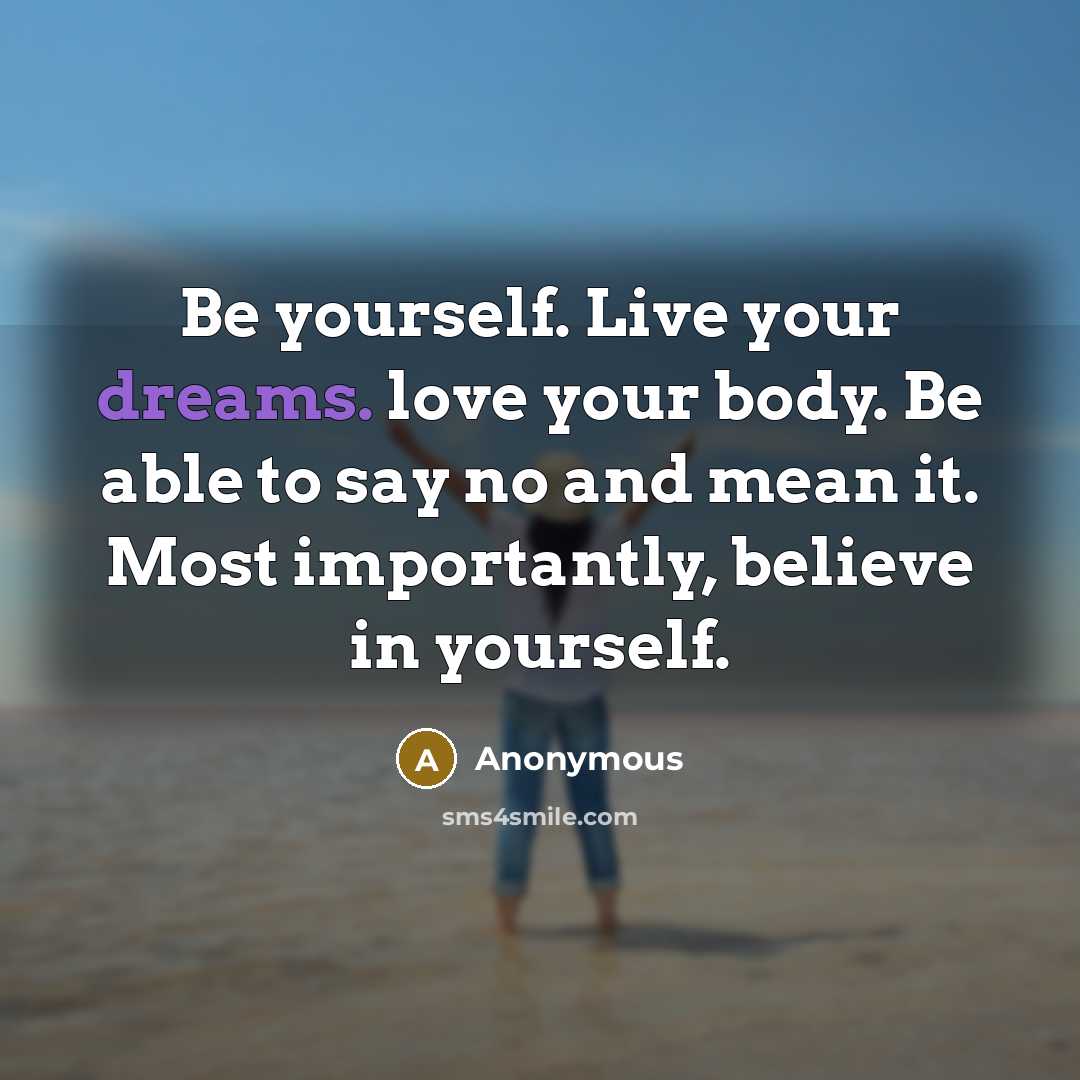 “Be yourself. Live your dreams. love your body. Be able…” quote by Anonymous