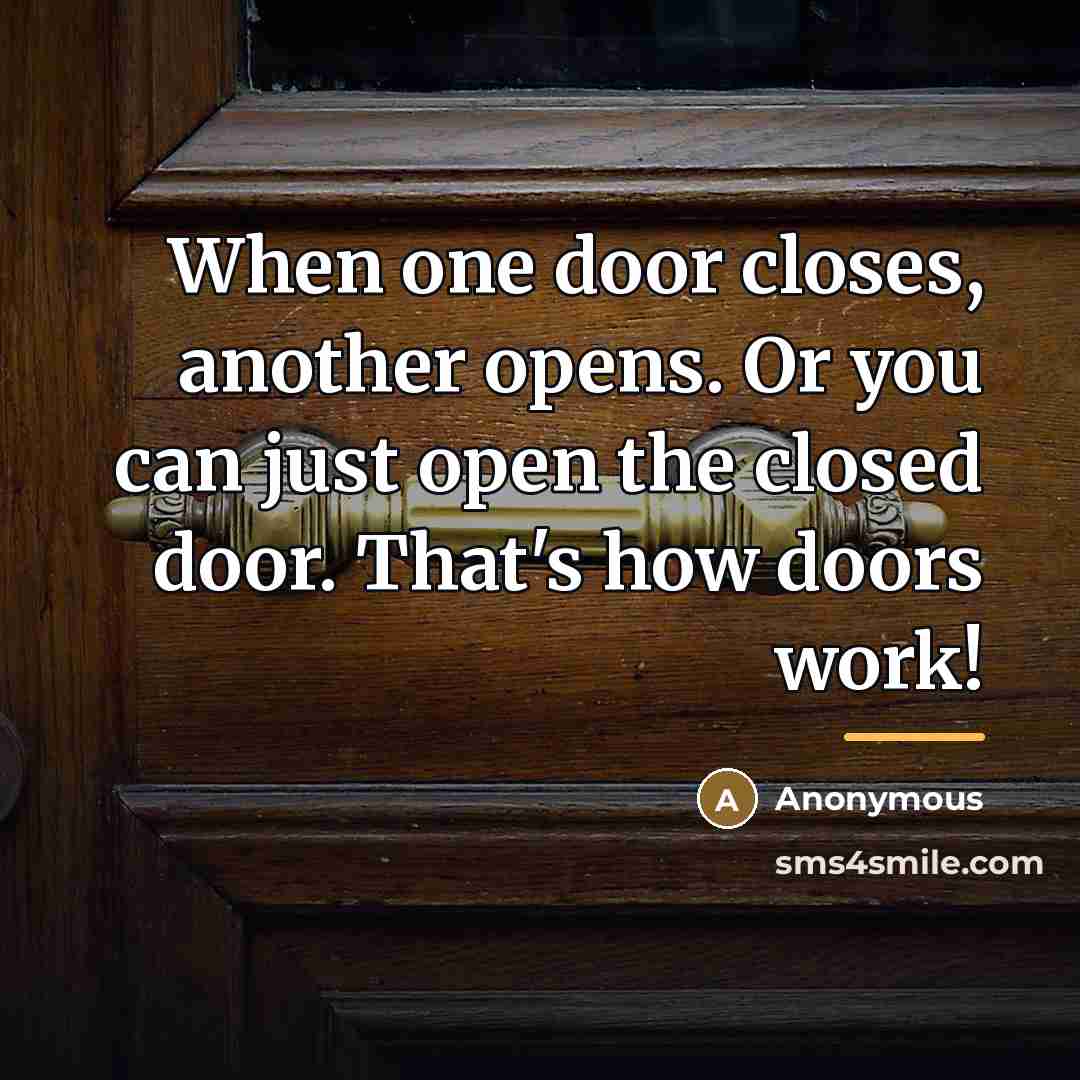 “When one door closes, another opens. Or you can just…” quote by Anonymous