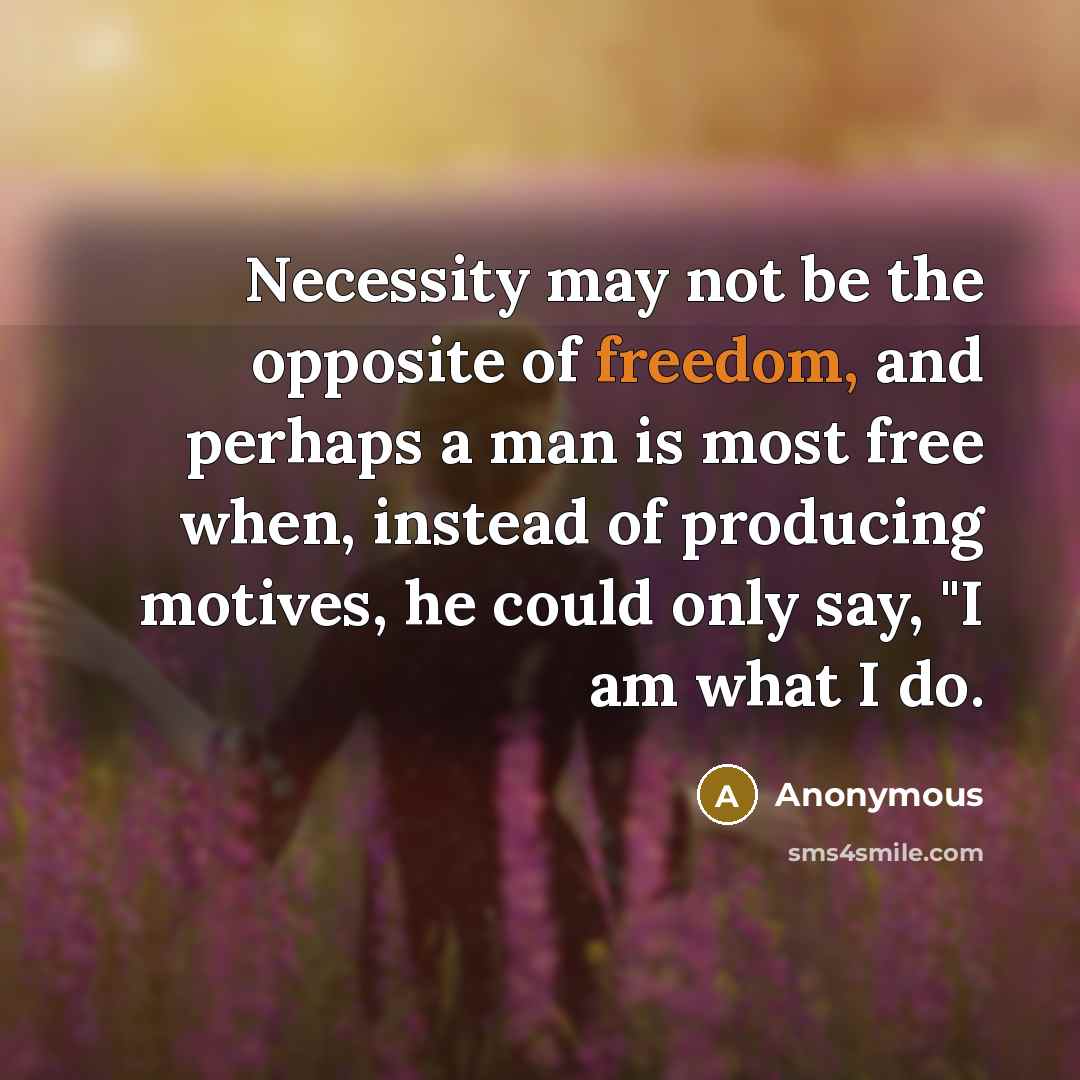 “Necessity may not be the opposite of freedom, and perhaps…” quote by Anonymous
