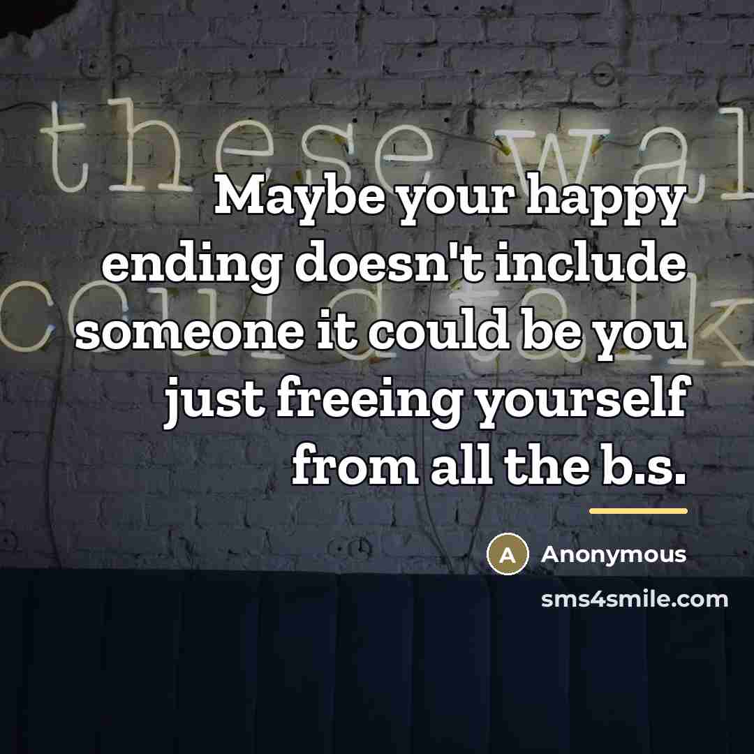 “Maybe your happy ending doesn't include someone it could be…” quote by Anonymous