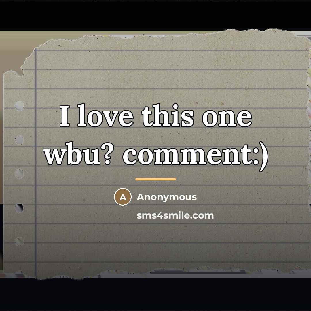“I love this one wbu? comment:)…” quote by Anonymous