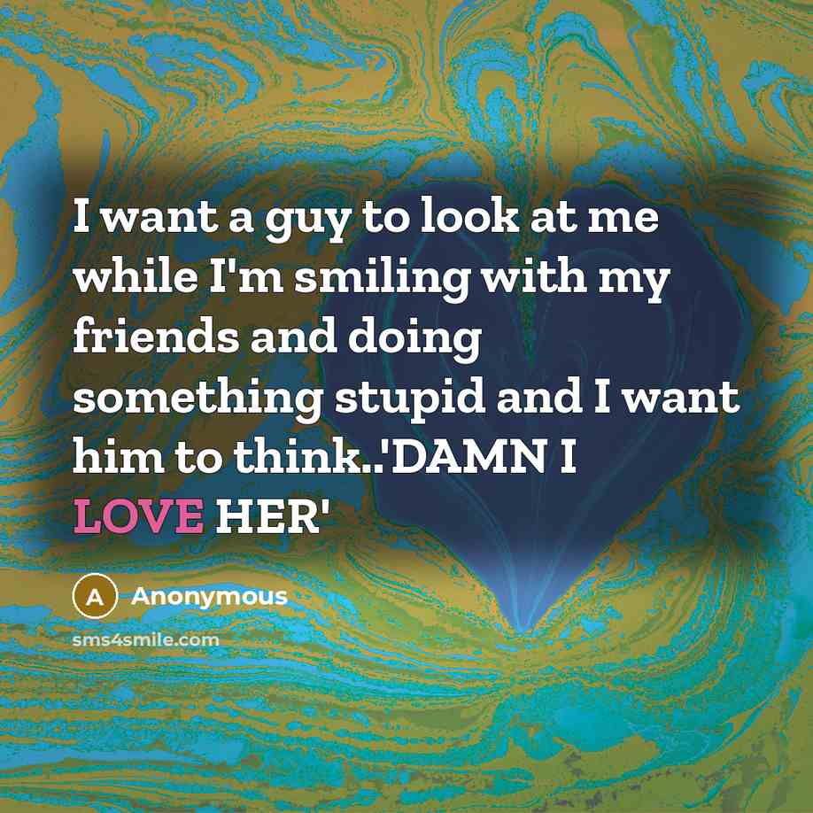 “I want a guy to look at me while I'm…” quote by Anonymous