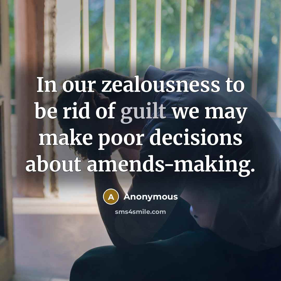 “In our zealousness to be rid of guilt we may…” quote by Anonymous