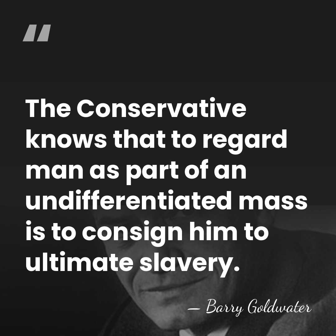 The Conservative knows that to regard man as part of an undifferentiated&hellip; - Barry Goldwater