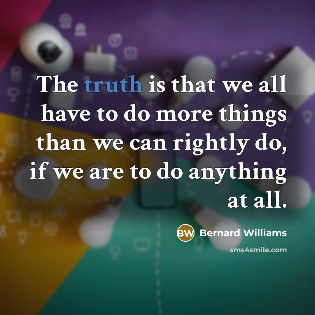 “The truth is that we all have to do more…” quote by Bernard Williams