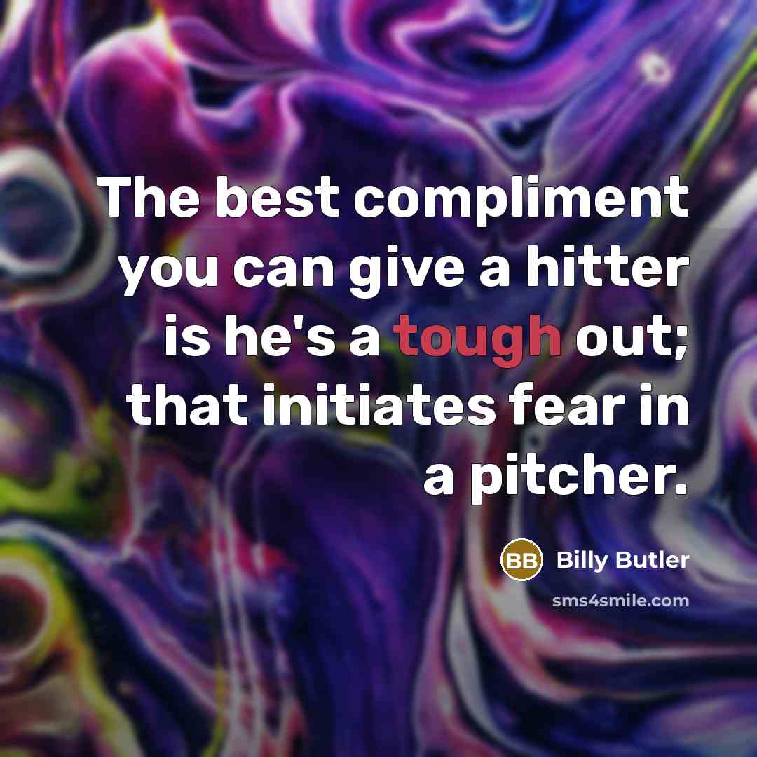 “The best compliment you can give a hitter is he's…” quote by Billy Butler