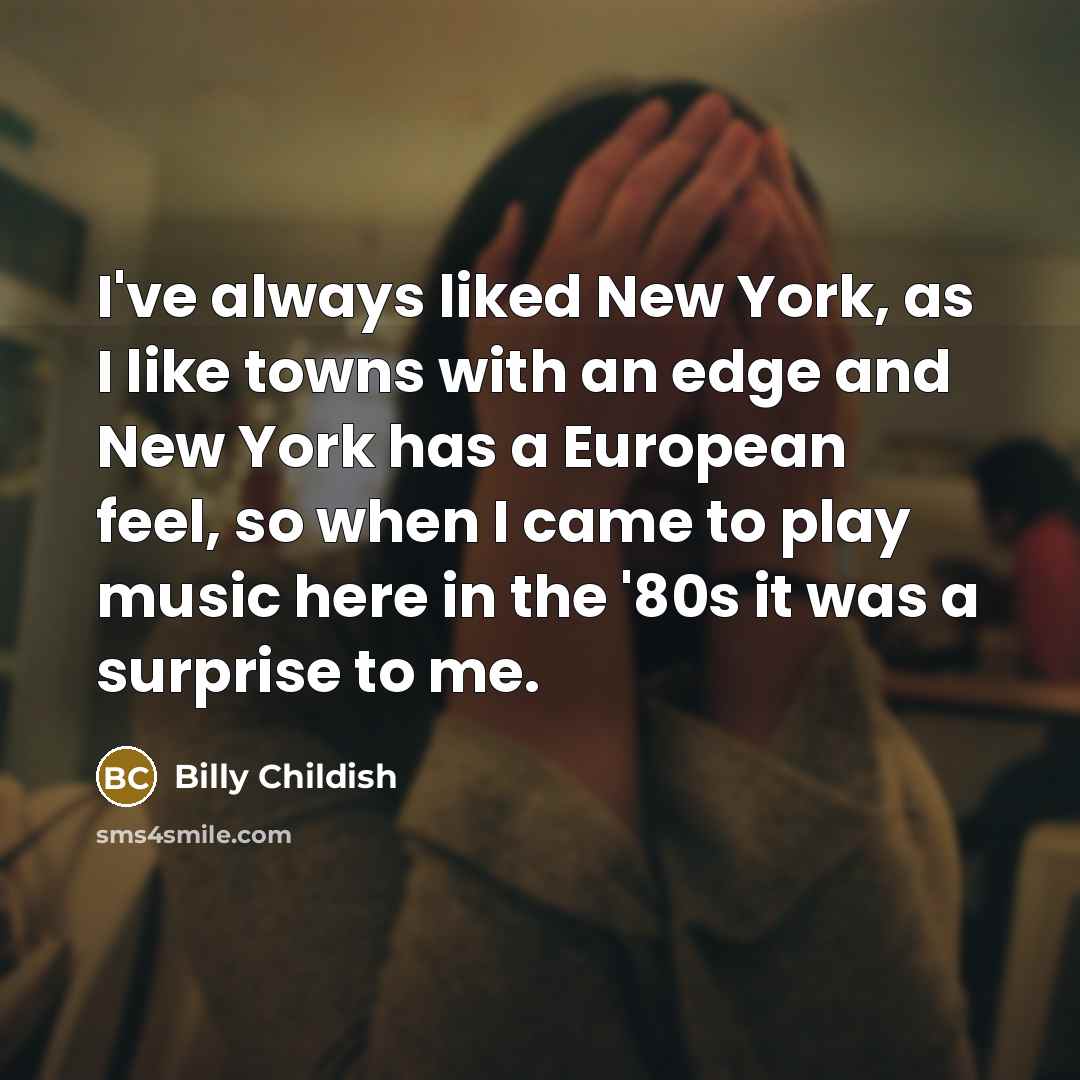 “I've always liked New York, as I like towns with…” quote by Billy Childish