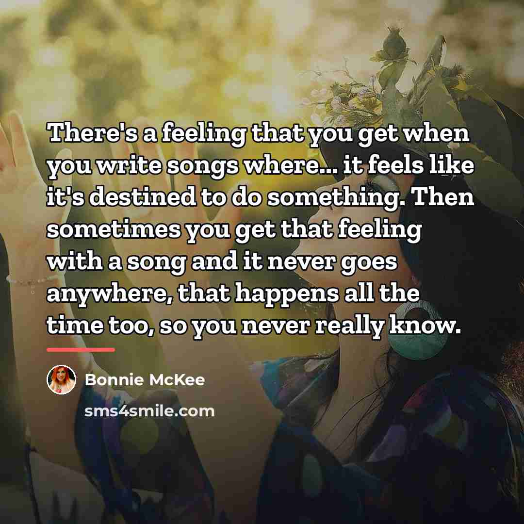 “There's a feeling that you get when you write songs…” quote by Bonnie McKee