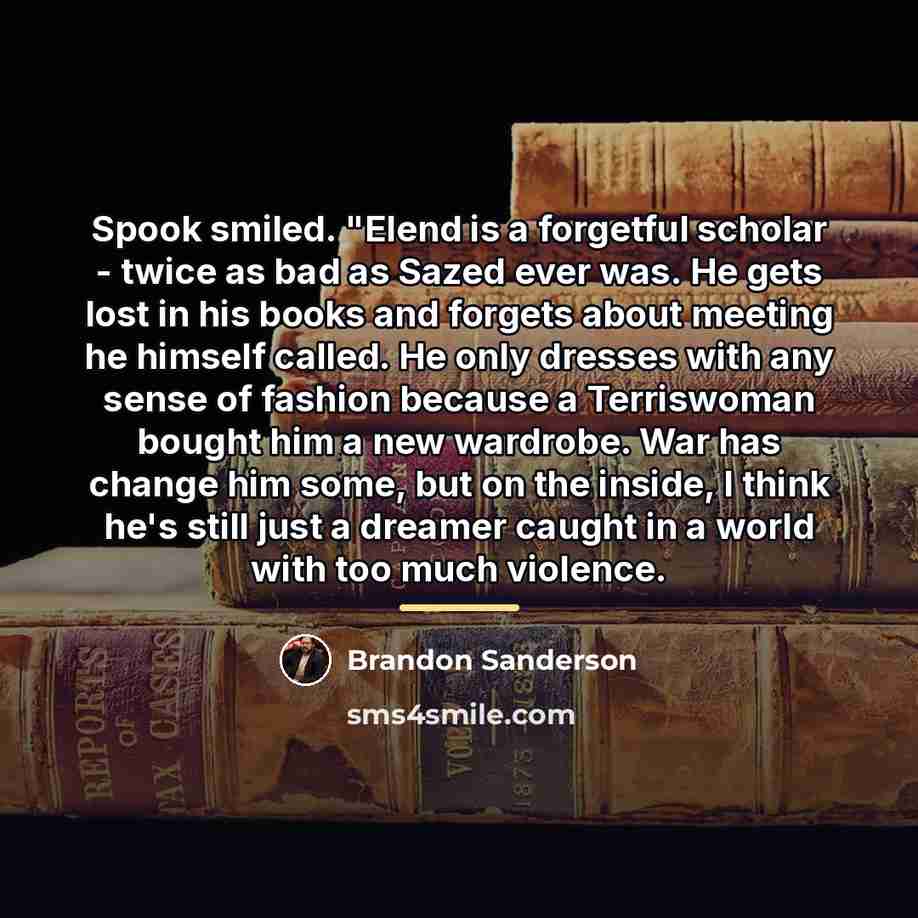 “Spook smiled. "Elend is a forgetful scholar - twice as…” quote by Brandon Sanderson