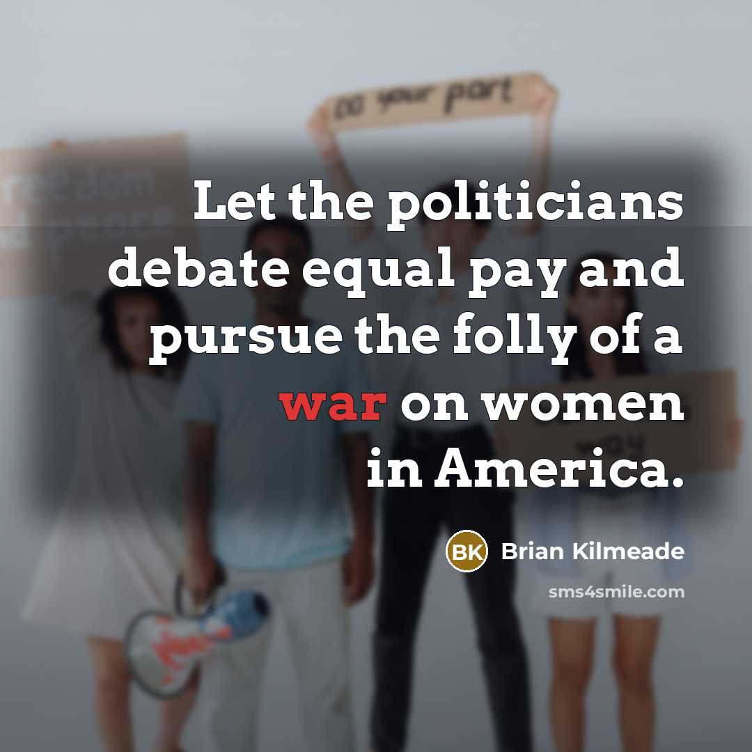 “Let the politicians debate equal pay and pursue the folly…” quote by Brian Kilmeade
