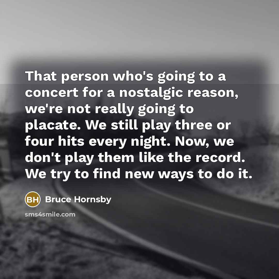 “That person who's going to a concert for a nostalgic…” quote by Bruce Hornsby