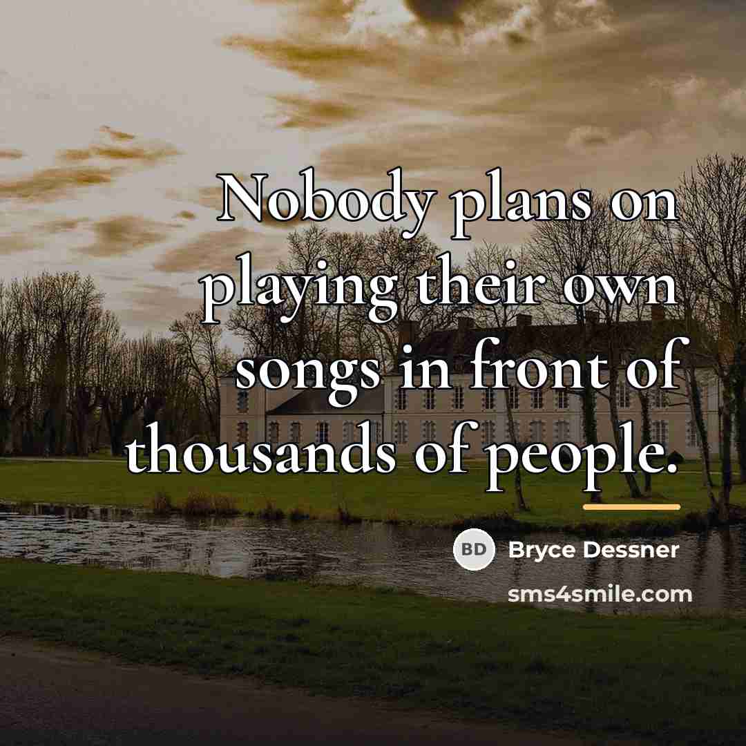 “Nobody plans on playing their own songs in front of…” quote by Bryce Dessner