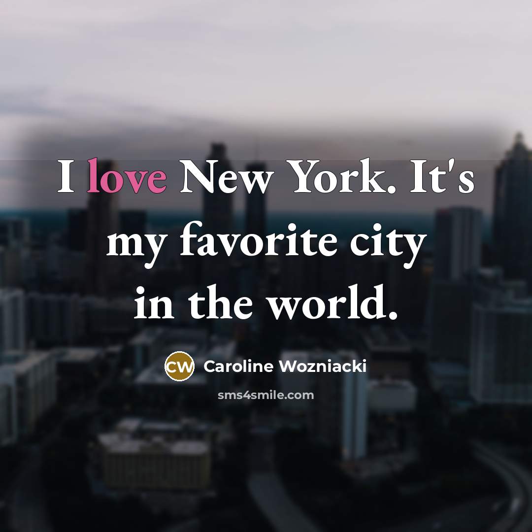 “I love New York. It's my favorite city in the…” quote by Caroline Wozniacki