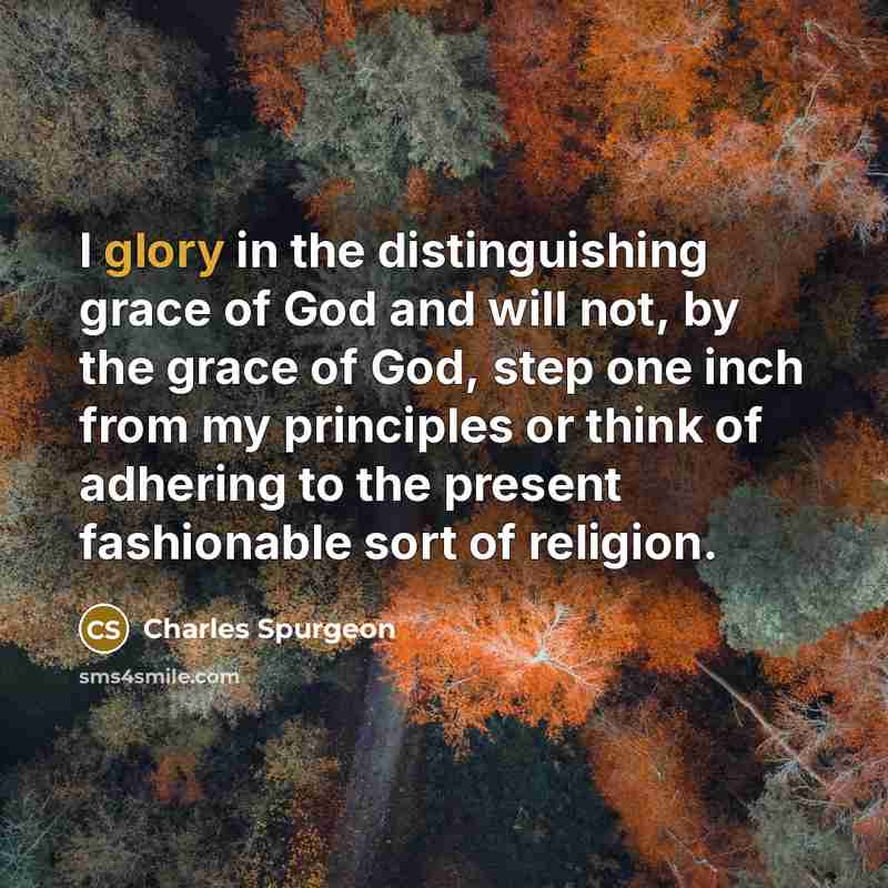 “I glory in the distinguishing grace of God and will…” quote by Charles Spurgeon