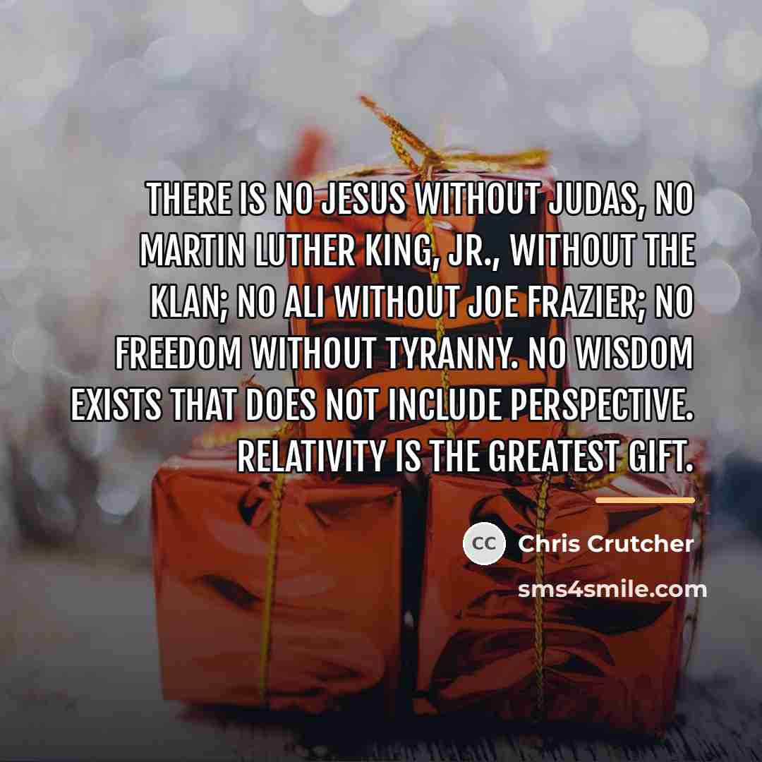 “There is no Jesus without Judas, no Martin Luther King,…” quote by Chris Crutcher