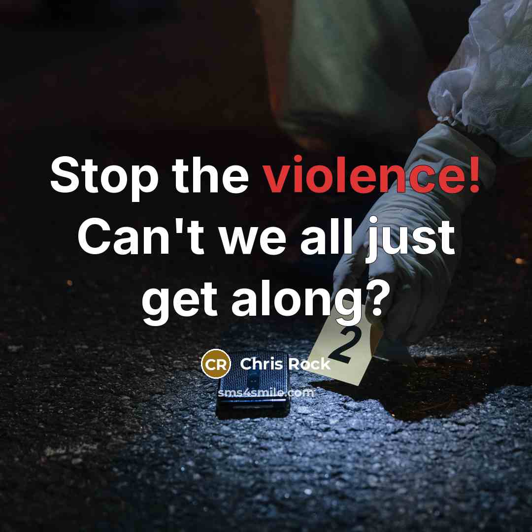 “Stop the violence! Can't we all just get along?…” quote by Chris Rock
