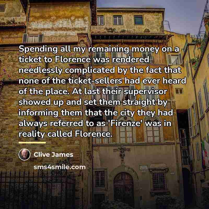 “Spending all my remaining money on a ticket to Florence…” quote by Clive James