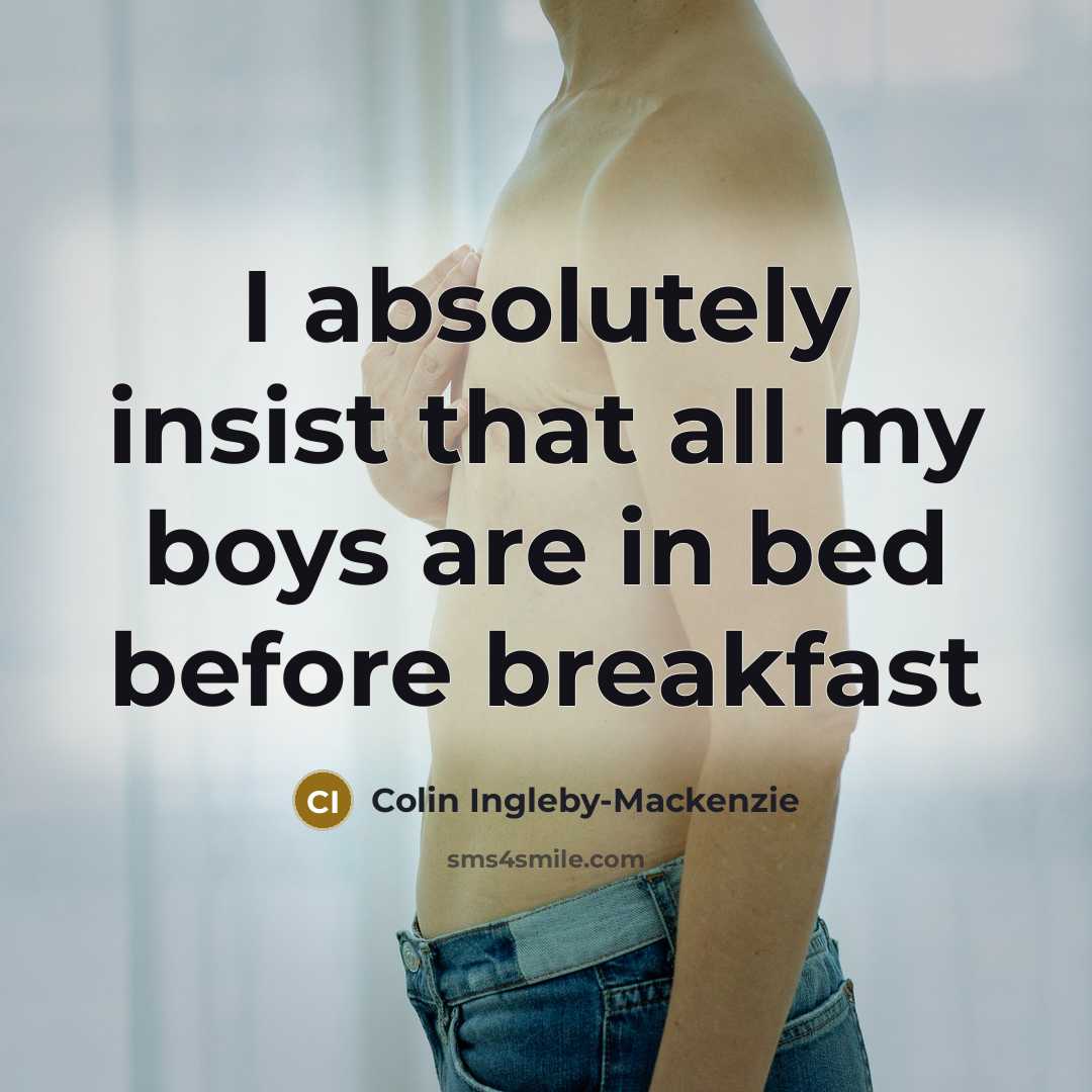 “I absolutely insist that all my boys are in bed…” quote by Colin Ingleby-Mackenzie