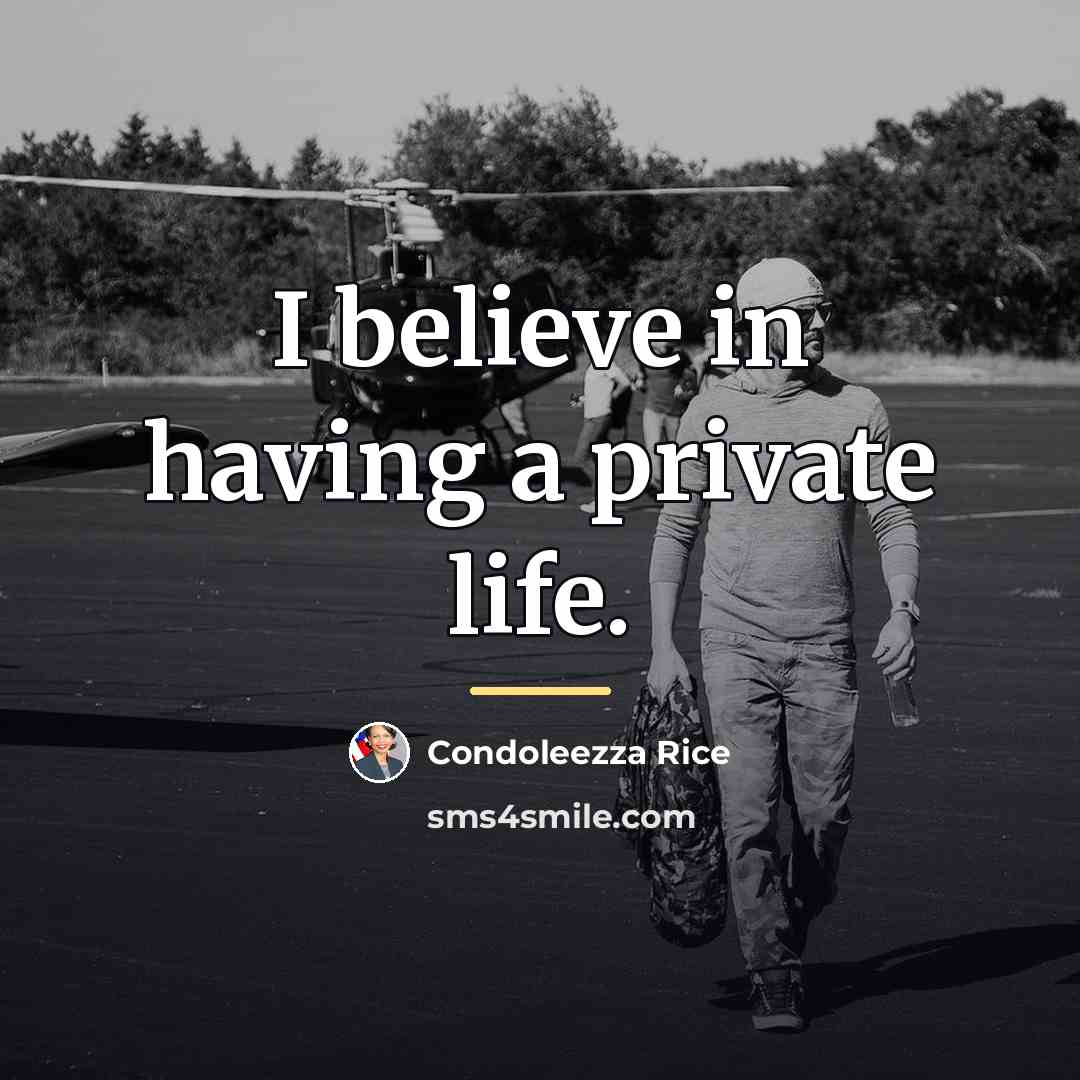 “I believe in having a private life.…” quote by Condoleezza Rice