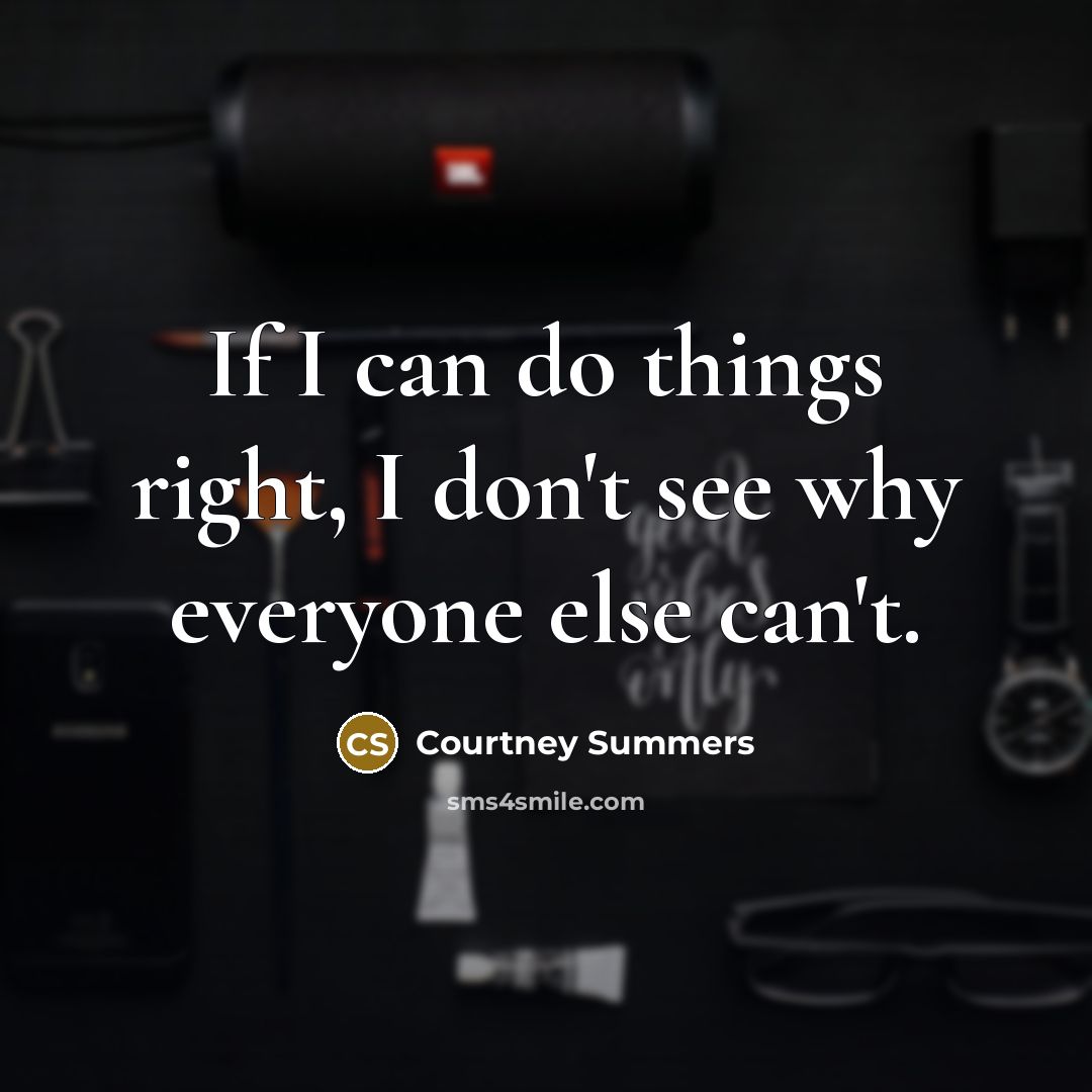 “If I can do things right, I don't see why…” quote by Courtney Summers