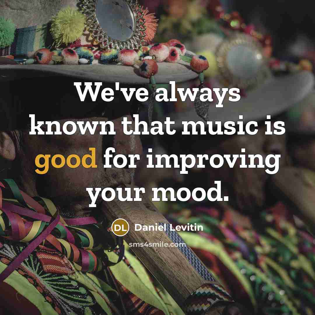 “We've always known that music is good for improving your…” quote by Daniel Levitin