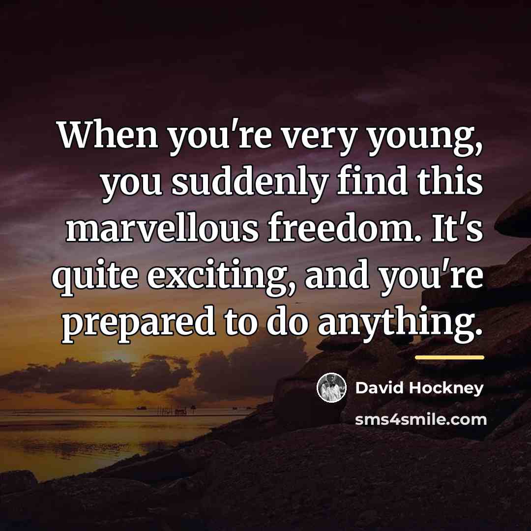 “When you're very young, you suddenly find this marvellous freedom.…” quote by David Hockney