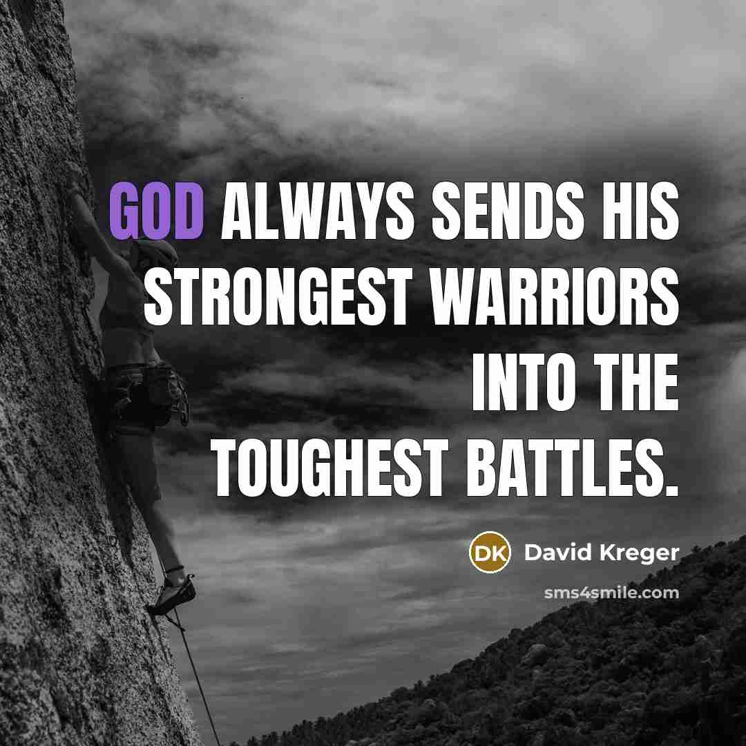 “God always sends His Strongest Warriors into the Toughest Battles.…” quote by David Kreger