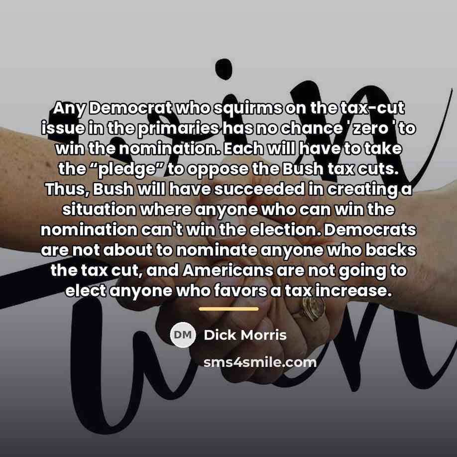 “Any Democrat who squirms on the tax-cut issue in the…” quote by Dick Morris