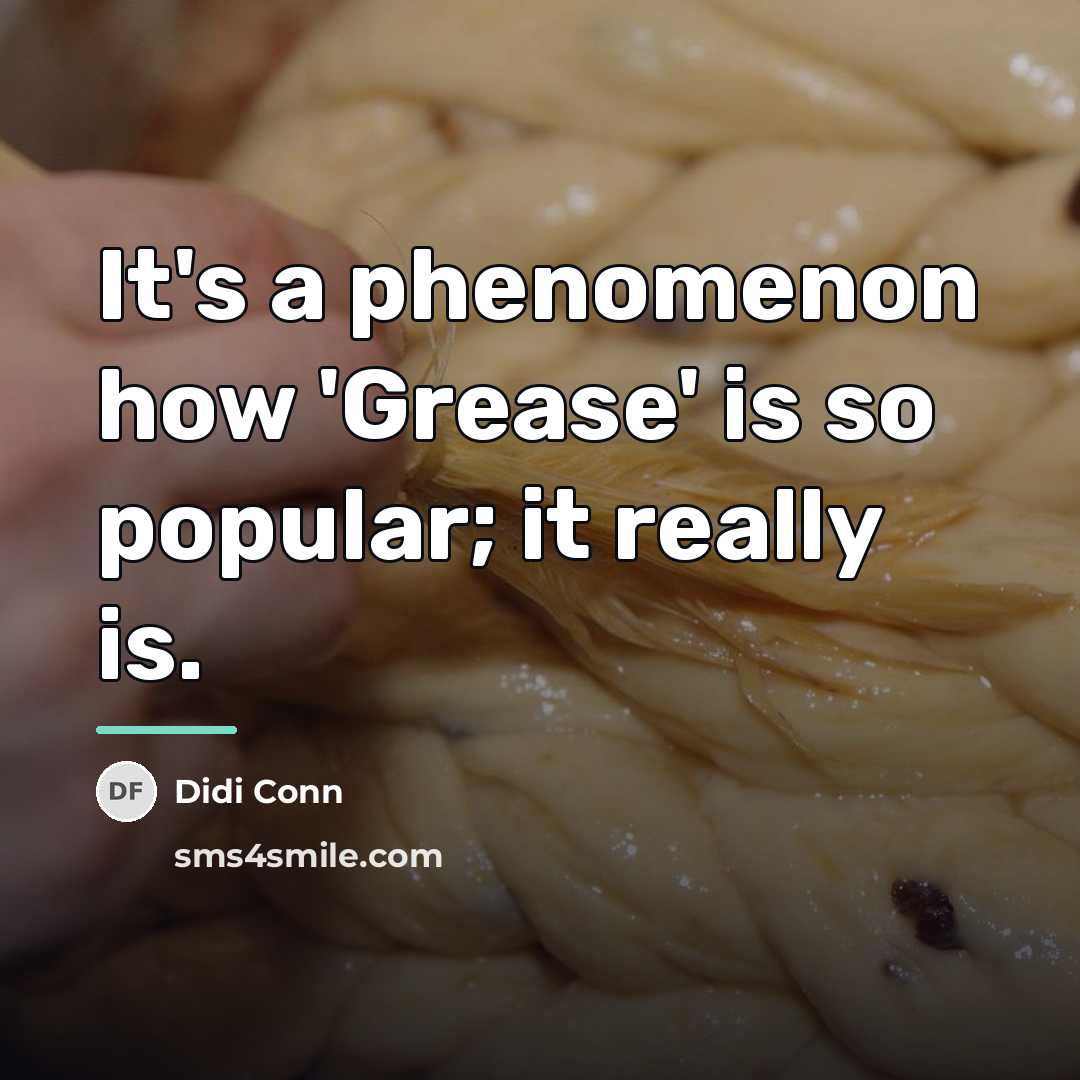 “It's a phenomenon how 'Grease' is so popular; it really…” quote by Didi Conn