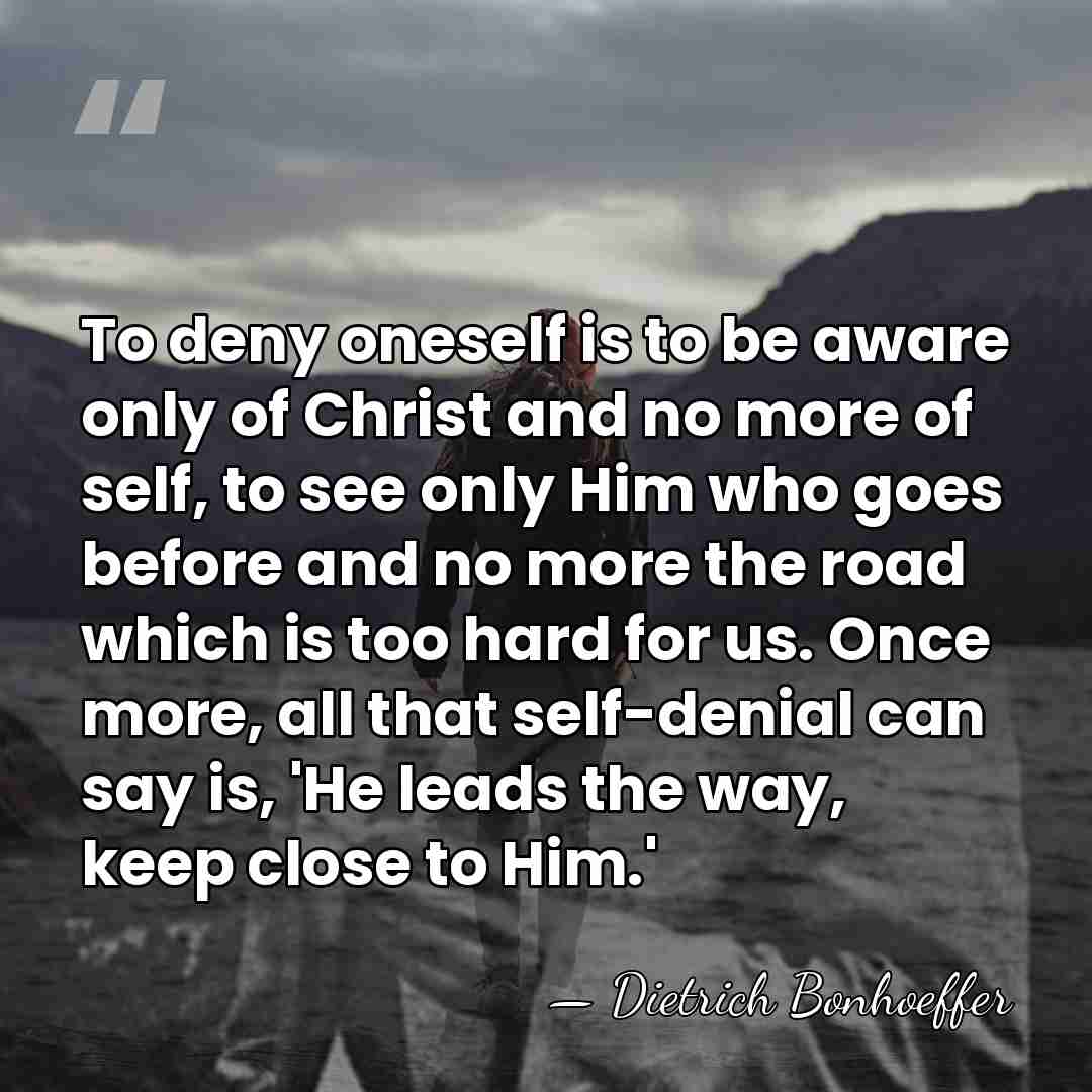 To deny oneself is to be aware only of Christ and no&hellip; - Dietrich Bonhoeffer
