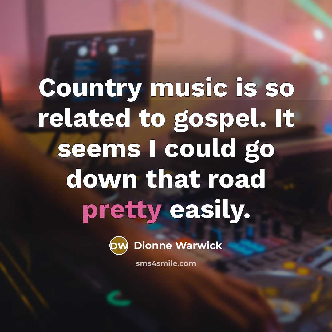 “Country music is so related to gospel. It seems I…” quote by Dionne Warwick