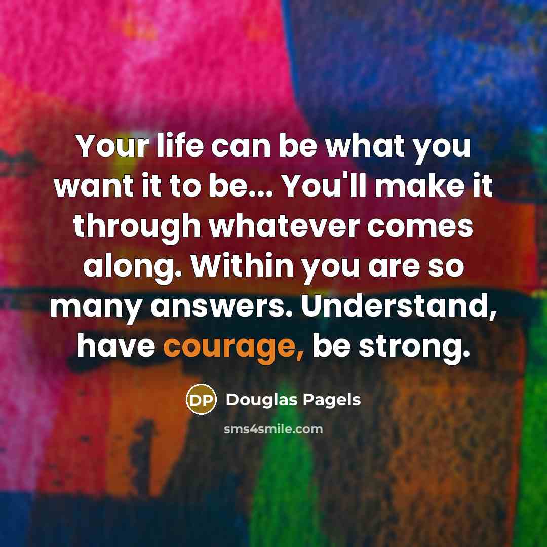 “Your life can be what you want it to be...…” quote by Douglas Pagels