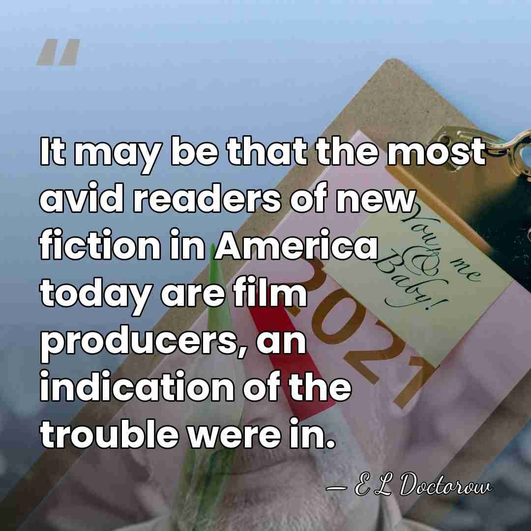 It may be that the most avid readers of new fiction in&hellip; - E L Doctorow