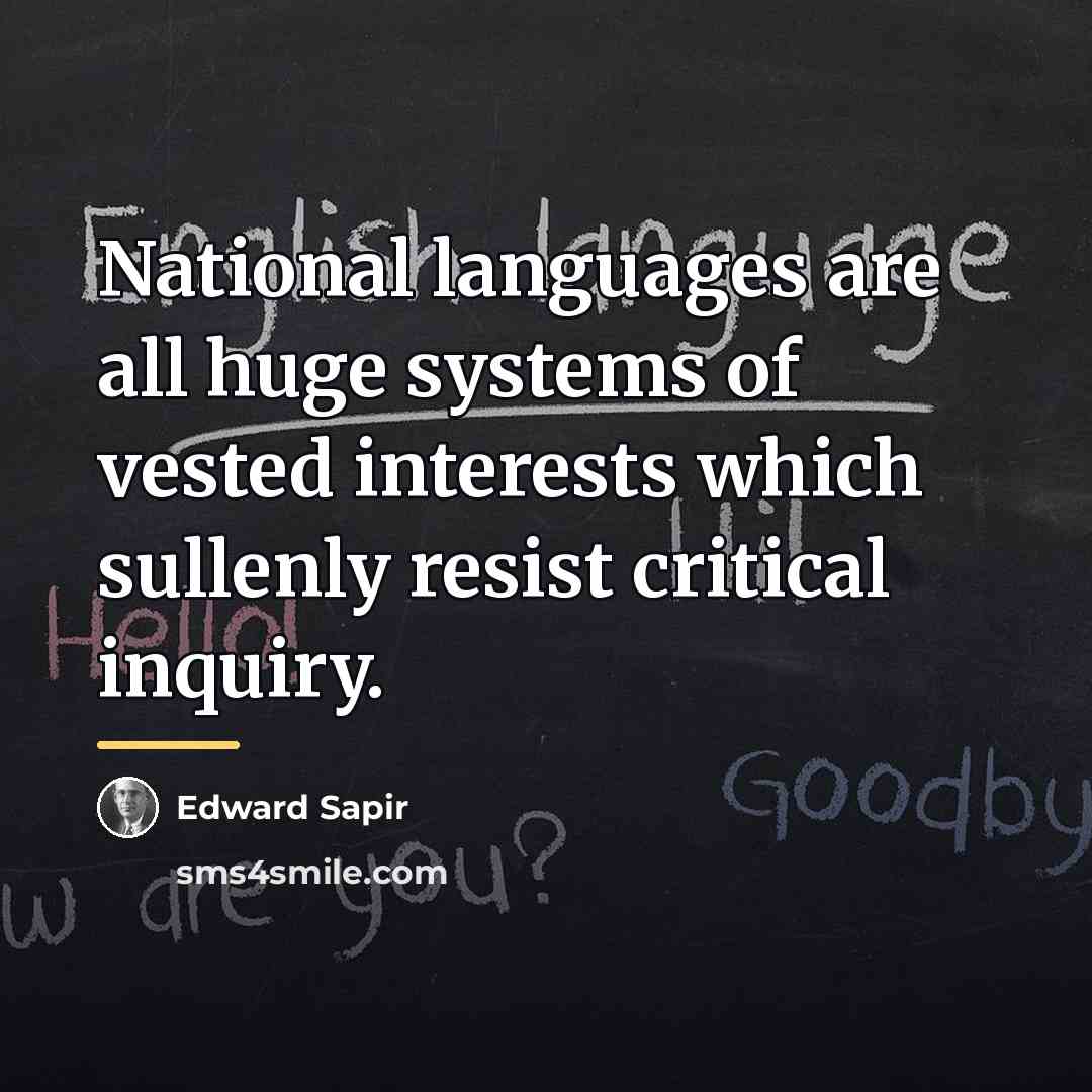 “National languages are all huge systems of vested interests which…” quote by Edward Sapir