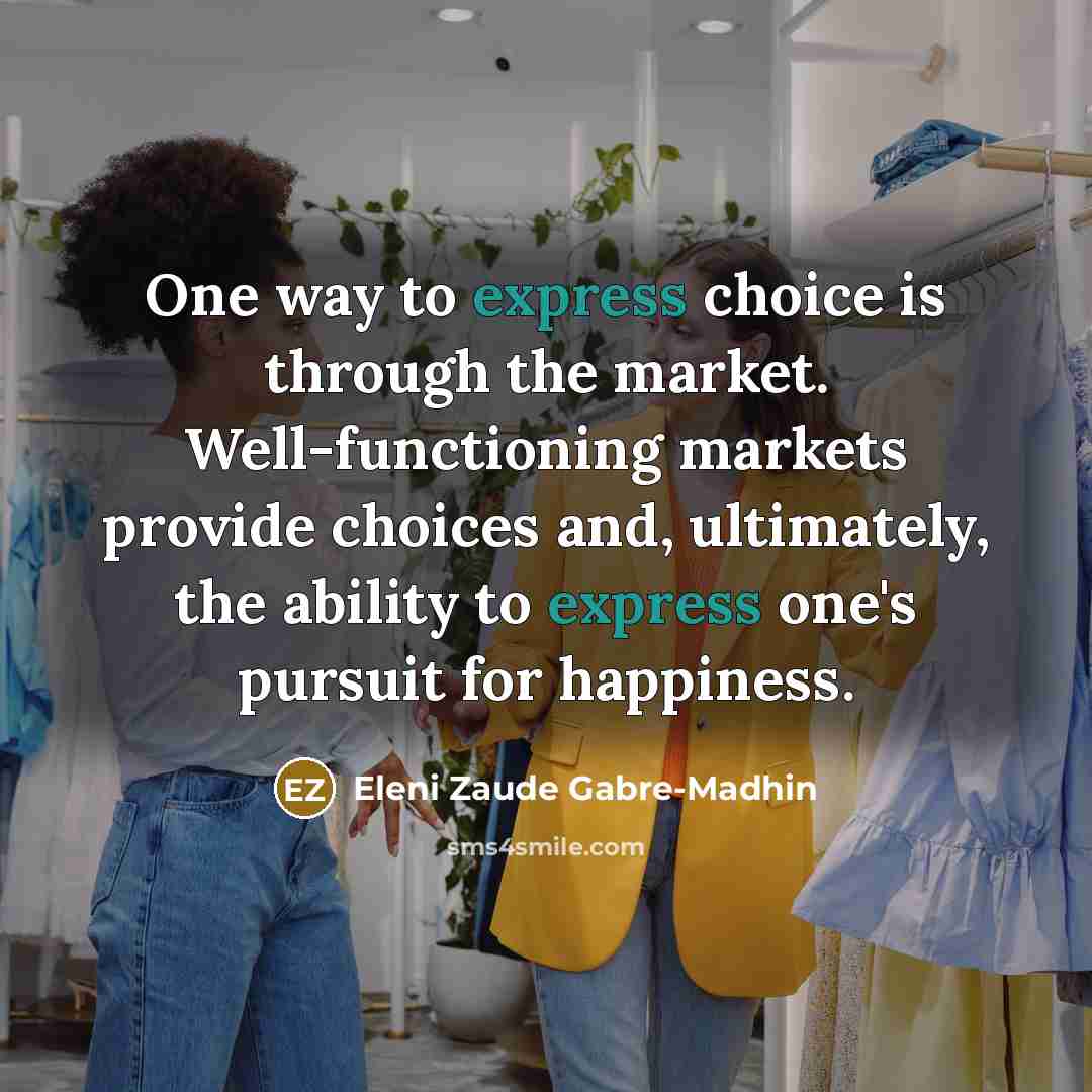 “One way to express choice is through the market. Well-functioning…” quote by Eleni Zaude Gabre-Madhin