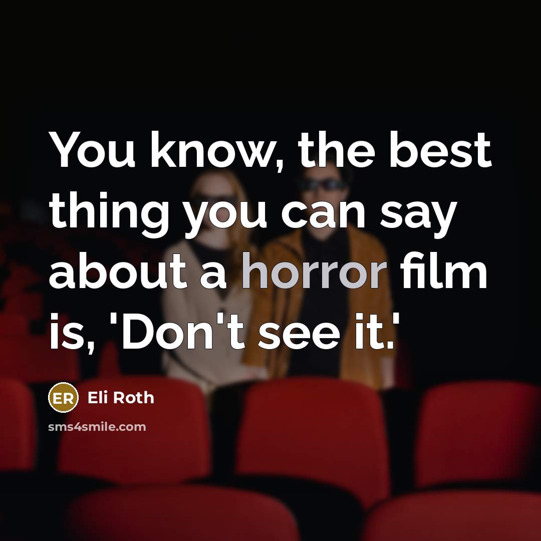 “You know, the best thing you can say about a…” quote by Eli Roth