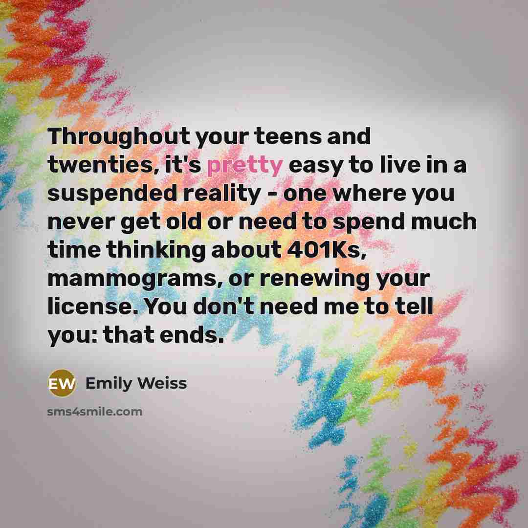 “Throughout your teens and twenties, it's pretty easy to live…” quote by Emily Weiss