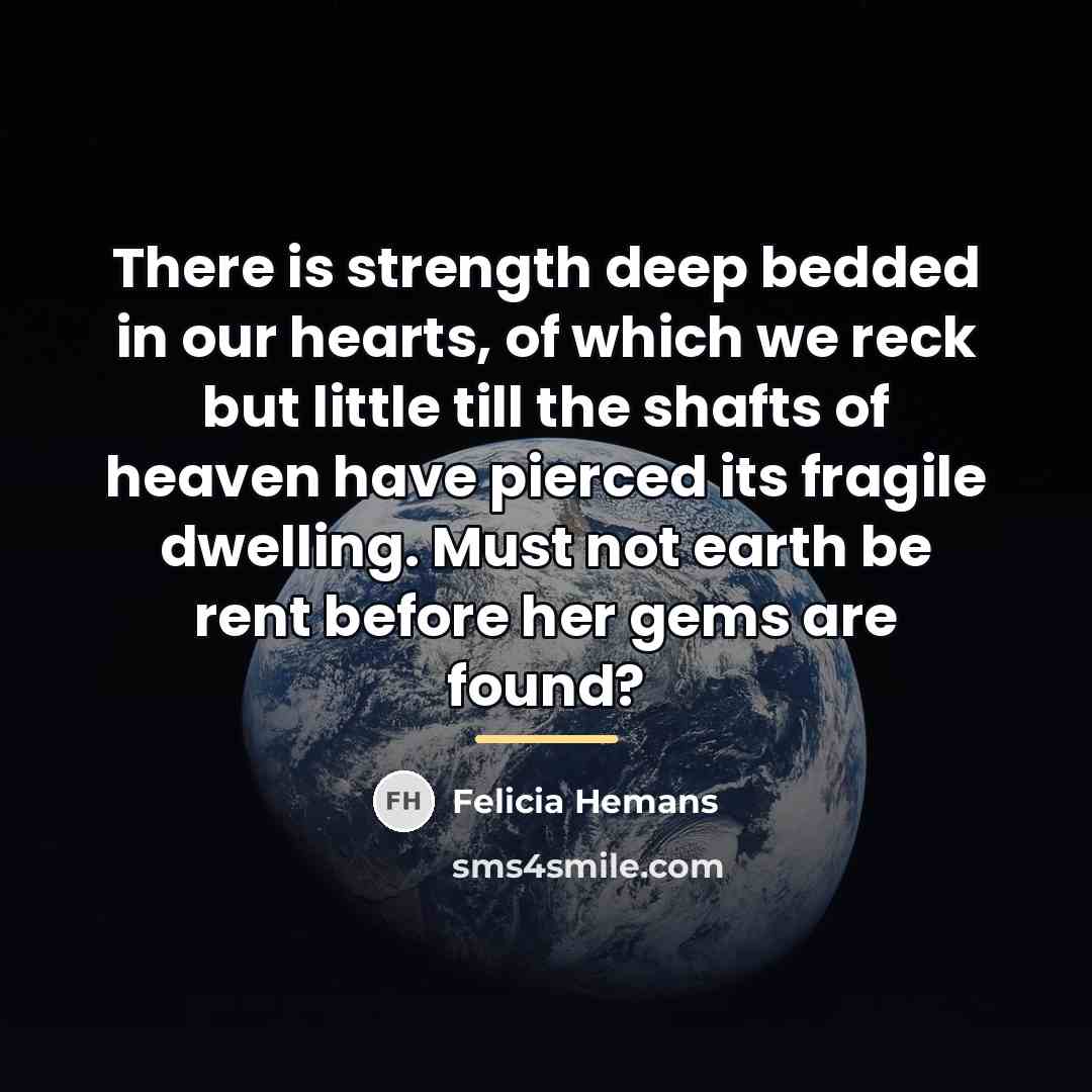 “There is strength deep bedded in our hearts, of which…” quote by Felicia Hemans