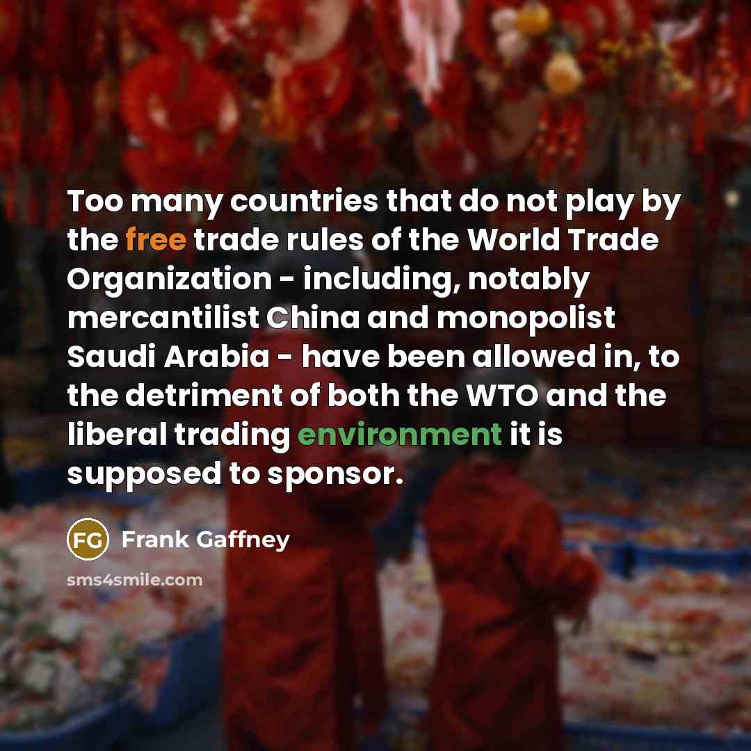 “Too many countries that do not play by the free…” quote by Frank Gaffney